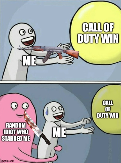 Running Away Balloon | CALL OF DUTY WIN; ME; CALL OF DUTY WIN; RANDOM IDIOT WHO STABBED ME; ME | image tagged in memes,running away balloon | made w/ Imgflip meme maker