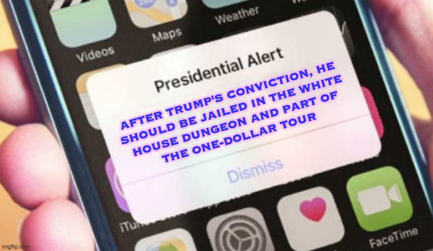 We need to do something more to show the world we're sorry. | AFTER TRUMP'S CONVICTION, HE
SHOULD BE JAILED IN THE WHITE
HOUSE DUNGEON AND PART OF
THE ONE-DOLLAR TOUR | image tagged in memes,presidential alert,one-dollar tour,inmate trump,japanese tourists | made w/ Imgflip meme maker