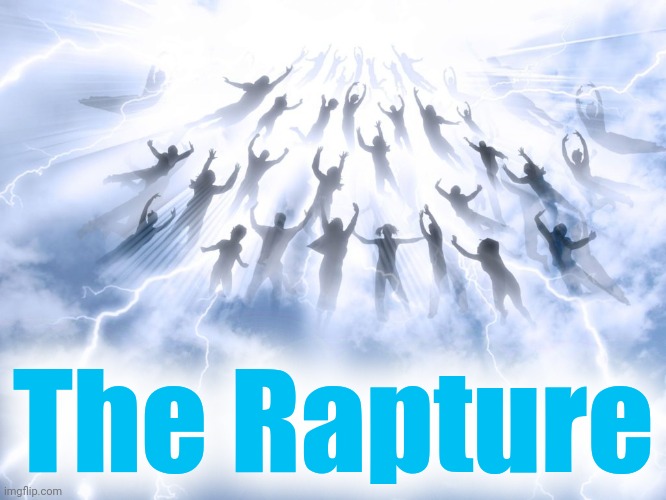 Rapture | The Rapture | image tagged in rapture | made w/ Imgflip meme maker