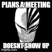 PLANS A MEETING DOESNT SHOW UP | made w/ Imgflip meme maker
