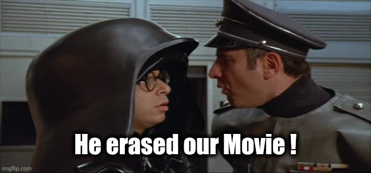 Spaceballs Instant Cassettes | He erased our Movie ! | image tagged in spaceballs instant cassettes | made w/ Imgflip meme maker