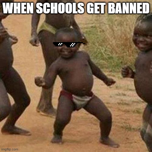peace |  WHEN SCHOOLS GET BANNED | image tagged in memes,third world success kid | made w/ Imgflip meme maker