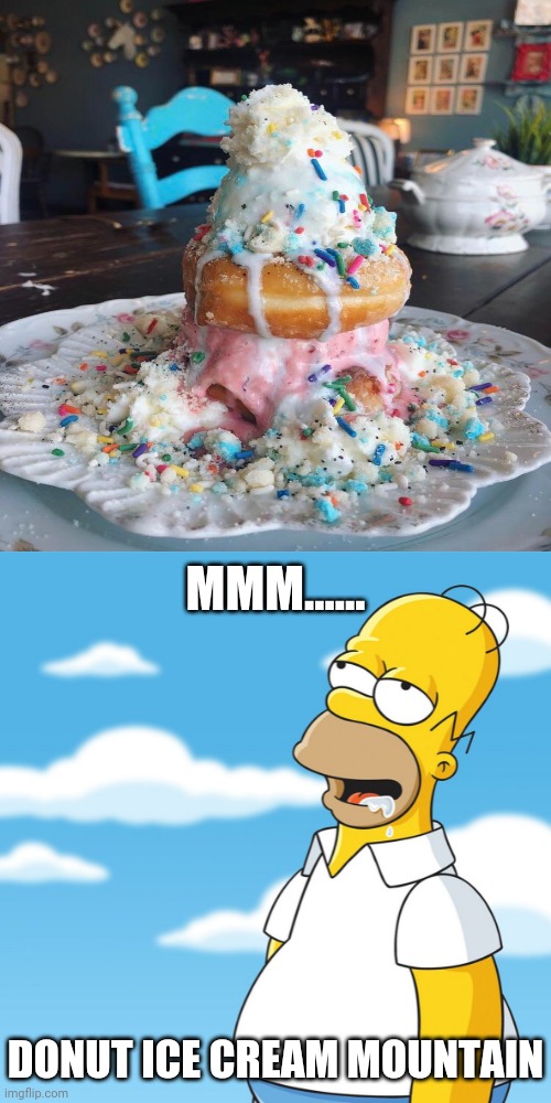 Donut ice cream mountain | MMM...... DONUT ICE CREAM MOUNTAIN | image tagged in homer simpson drooling mmm meme,memes,donut,ice cream,mountain,dessert | made w/ Imgflip meme maker