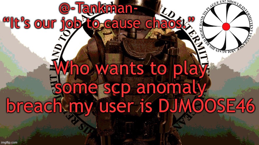 it’s in roblox btw | Who wants to play some scp anomaly breach my user is DJMOOSE46 | image tagged in tankman chaos insurgency template | made w/ Imgflip meme maker