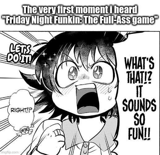 The very first moment i heard
"Friday Night Funkin: The Full-Ass game" | image tagged in friday night funkin,manga,iruma-kun,DemonSchoolIrumakun | made w/ Imgflip meme maker