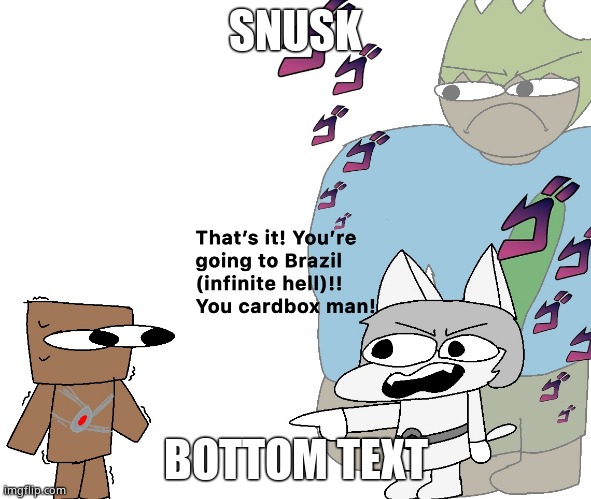 Snusk | SNUSK; BOTTOM TEXT | image tagged in aaaaaaaaaaaaaaaaaaaaaaaaaaa | made w/ Imgflip meme maker