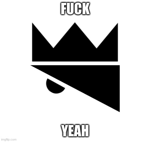 King Olly Logo | FUCK YEAH | image tagged in king olly logo | made w/ Imgflip meme maker