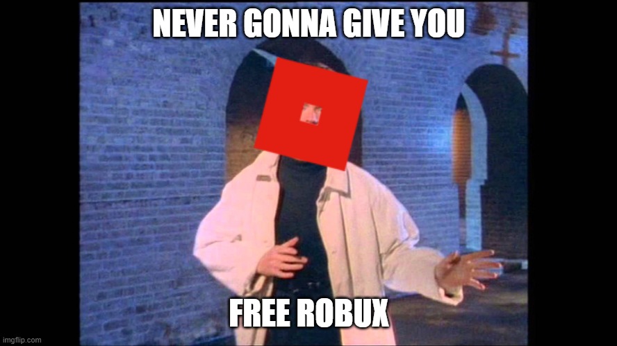 RICKROLL: ROBLOX EDITION | NEVER GONNA GIVE YOU; FREE ROBUX | image tagged in rickroll,roblox | made w/ Imgflip meme maker