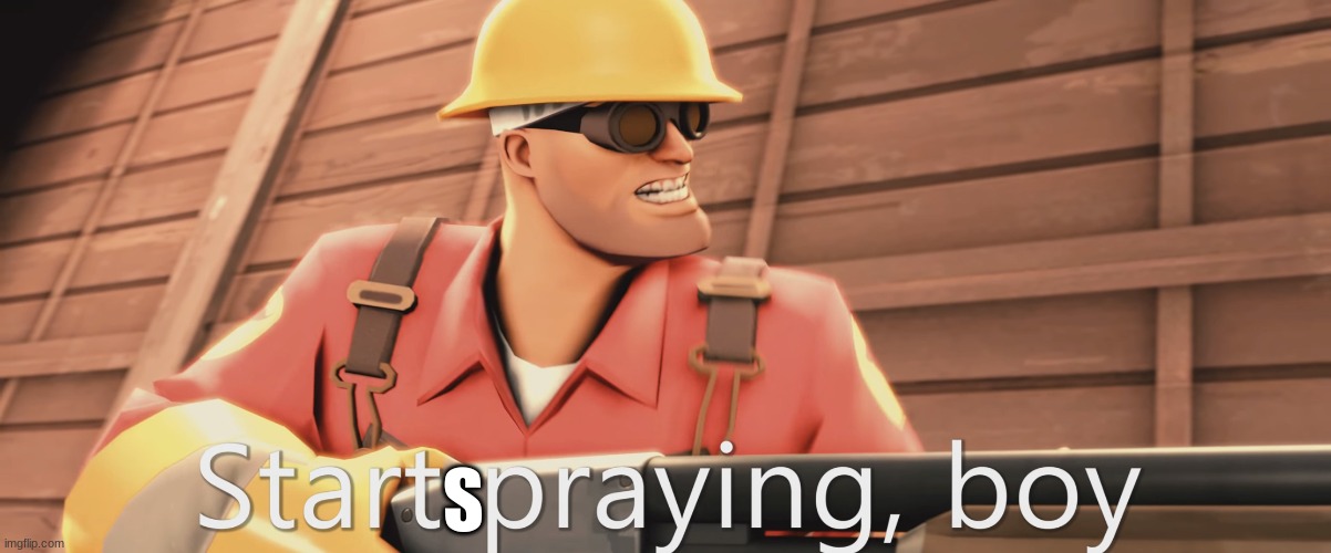 Start praying, boy | S | image tagged in start praying boy | made w/ Imgflip meme maker