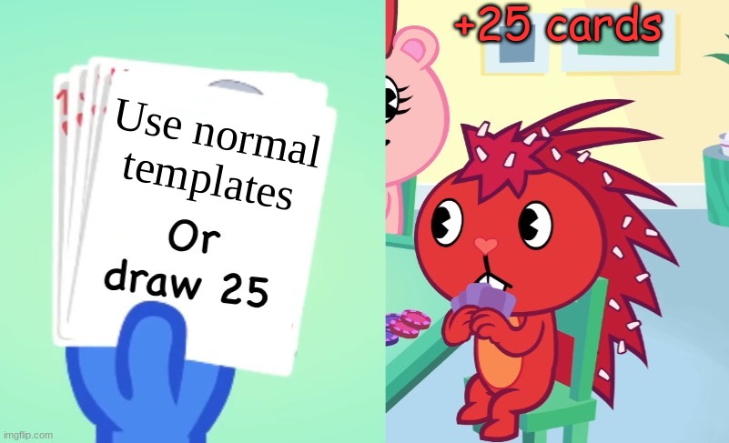 A | +25 cards; Use normal templates | image tagged in uno draw 25 htf | made w/ Imgflip meme maker