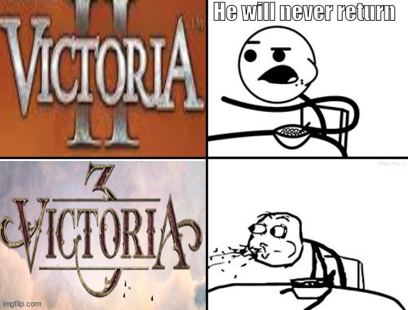VICTORIA IS CONFIRMED | He will never return | image tagged in victoria,victoria 3 | made w/ Imgflip meme maker