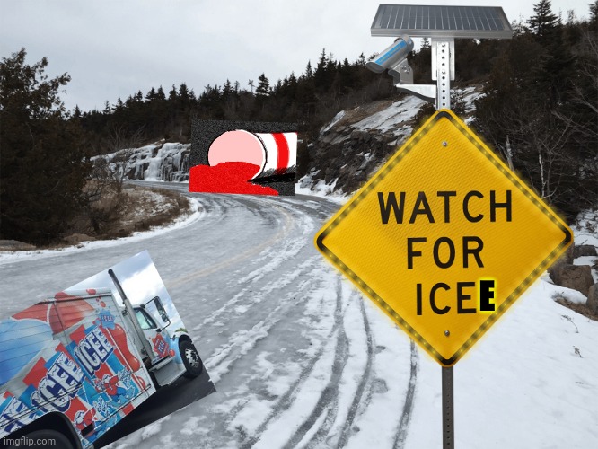 Watch For Icee | E | image tagged in icee | made w/ Imgflip meme maker