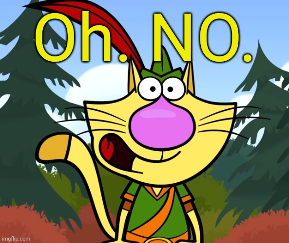 No Way!! (Nature Cat) | Oh. NO. | image tagged in no way nature cat | made w/ Imgflip meme maker
