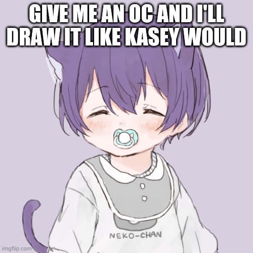 Sleeping Kasey | GIVE ME AN OC AND I'LL DRAW IT LIKE KASEY WOULD | image tagged in sleeping kasey | made w/ Imgflip meme maker