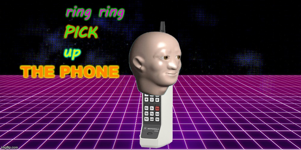 PICK UP YOUR PHONE, TODD! | image tagged in ring ring pick up the phone | made w/ Imgflip meme maker