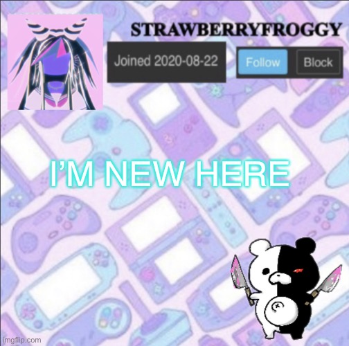 Strawberryfroggy announcement | I’M NEW HERE | image tagged in strawberryfroggy announcement | made w/ Imgflip meme maker