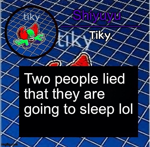 Dwffdwewfwfewfwrreffegrgvbgththyjnykkkkuuk, | Two people lied that they are going to sleep lol | image tagged in dwffdwewfwfewfwrreffegrgvbgththyjnykkkkuuk | made w/ Imgflip meme maker