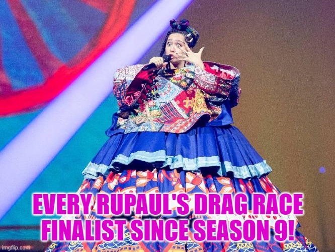 Eurovision VS Rupaul's Drag Race | EVERY RUPAUL'S DRAG RACE
 FINALIST SINCE SEASON 9! | image tagged in eurovision,russia,rupaul,manizha,russian woman | made w/ Imgflip meme maker