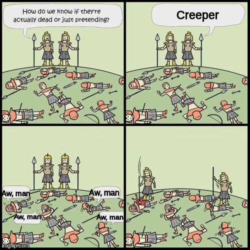 Creeper | Creeper; Aw, man; Aw, man; Aw, man; Aw, man | image tagged in how do we know they are dead | made w/ Imgflip meme maker