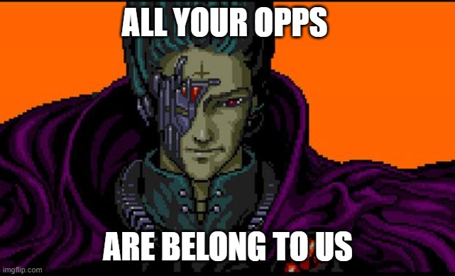 All your base | ALL YOUR OPPS; ARE BELONG TO US | image tagged in all your base | made w/ Imgflip meme maker