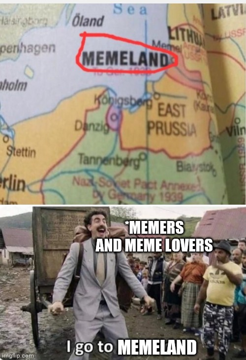  *MEMERS AND MEME LOVERS; MEMELAND | image tagged in i go to america | made w/ Imgflip meme maker