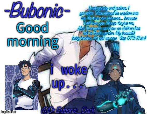 Bubonics Scp 073 temp (Wow bubonic 3 goddang scps wow just wow) | Good morning; i woke up... | image tagged in bubonics scp 073 temp wow bubonic 3 goddang scps wow just wow | made w/ Imgflip meme maker