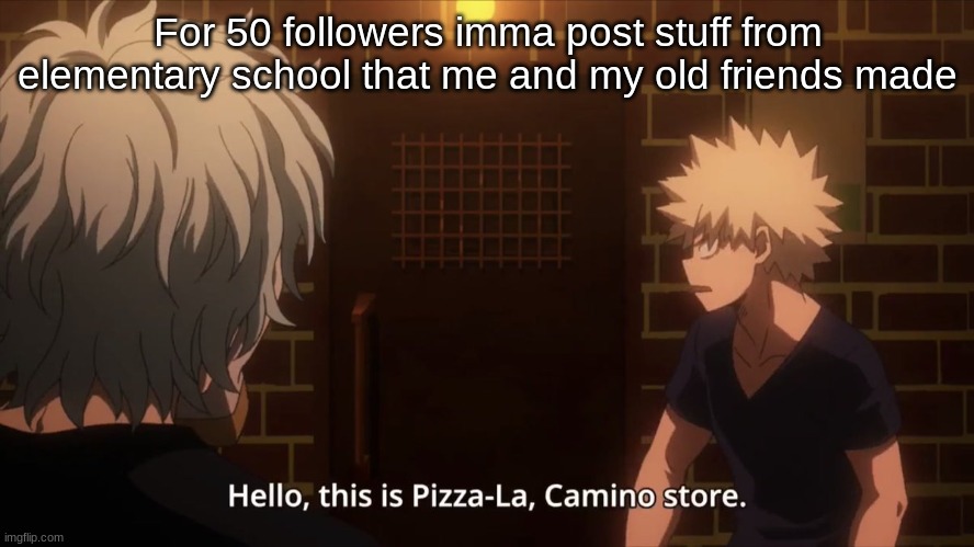 Pizza-la | For 50 followers imma post stuff from elementary school that me and my old friends made | image tagged in pizza-la | made w/ Imgflip meme maker