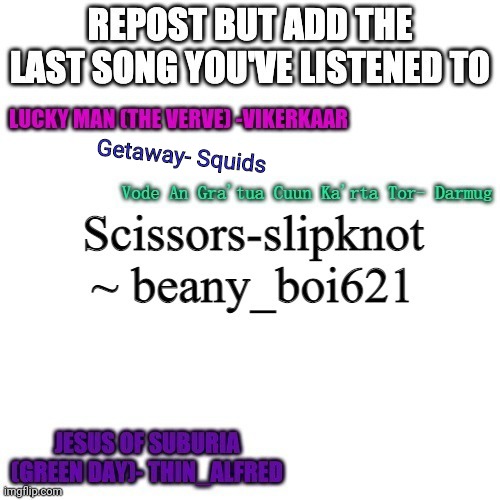 https://open.spotify.com/track/67J6NR2Tdl0h2epWHcCBBN?si=lj0p5eP_RlCP3jWhovJ3vw&utm_source=copy-link | Getaway- Squids | made w/ Imgflip meme maker