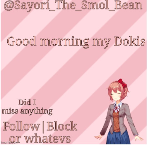 Æœ | Good morning my Dokis; Did I miss anything | image tagged in sayori's new temp | made w/ Imgflip meme maker