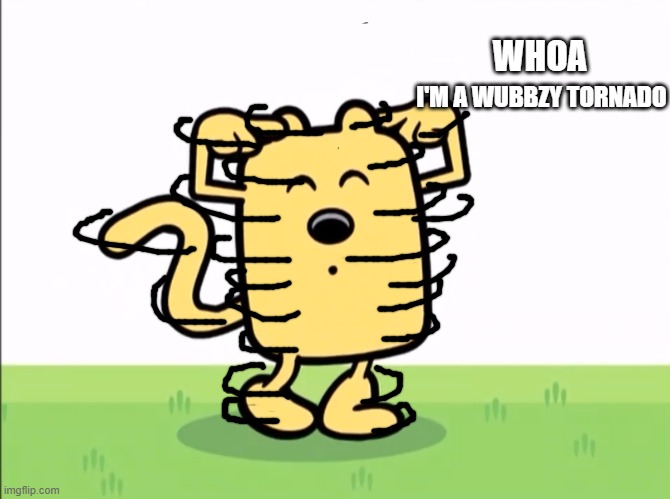 Whoa, I'm A Wubbzy Tornado | WHOA; I'M A WUBBZY TORNADO | image tagged in wubbzy spins around | made w/ Imgflip meme maker