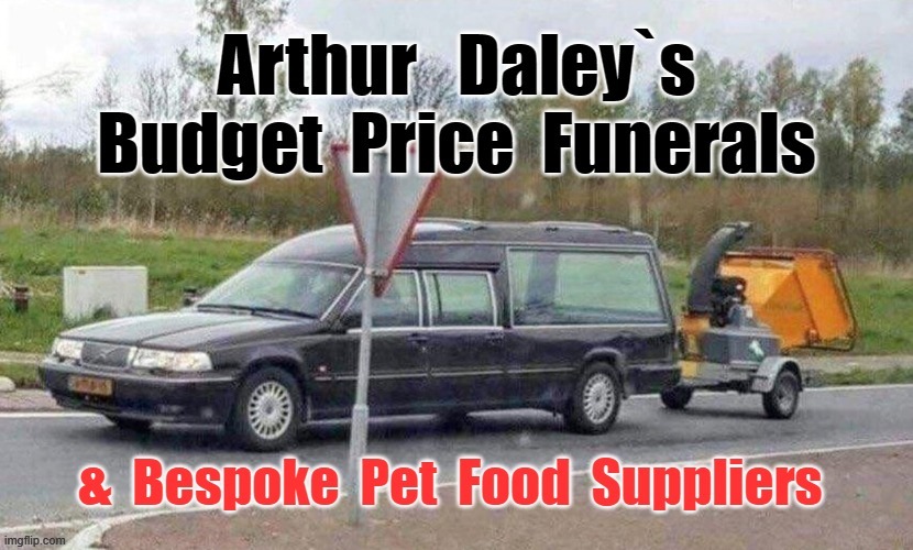 Arthur Daley`s Funerals | image tagged in pet humor | made w/ Imgflip meme maker