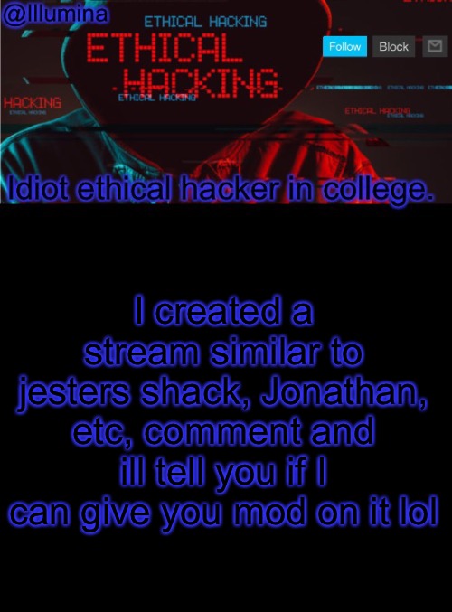 Illumina ethical hacking temp (extended) | I created a stream similar to jesters shack, Jonathan, etc, comment and ill tell you if I can give you mod on it lol | image tagged in illumina ethical hacking temp extended | made w/ Imgflip meme maker