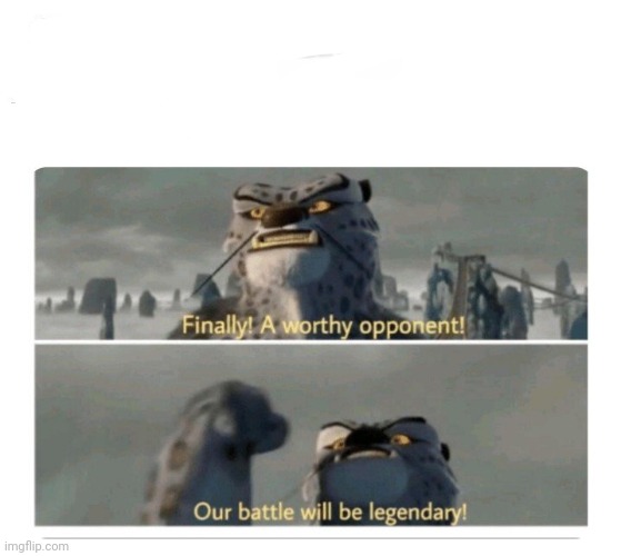 Our battle will be legendary | image tagged in our battle will be legendary | made w/ Imgflip meme maker