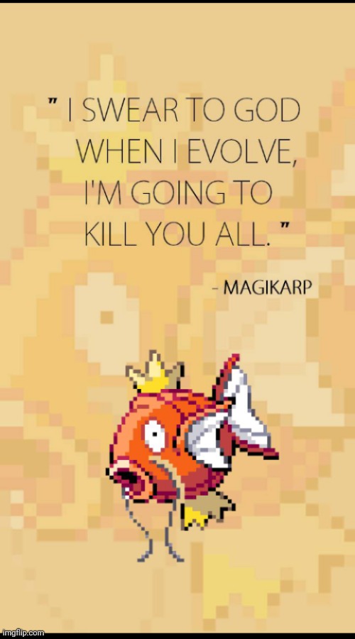 Ah yes, the famous quote from Magikarp | made w/ Imgflip meme maker