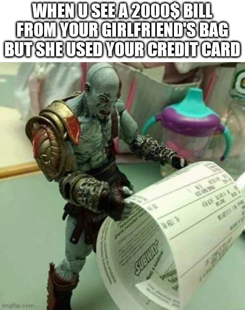 That's why I have trust issues | WHEN U SEE A 2000$ BILL FROM YOUR GIRLFRIEND'S BAG BUT SHE USED YOUR CREDIT CARD | image tagged in memes,god of war | made w/ Imgflip meme maker