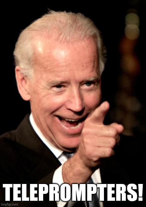 https://imgflip.com/i/5ah8v9 | TELEPROMPTERS! | image tagged in memes,smilin biden | made w/ Imgflip meme maker