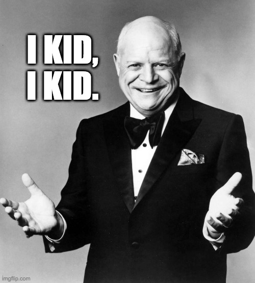 Don Rickles | I KID, I KID. | image tagged in don rickles | made w/ Imgflip meme maker