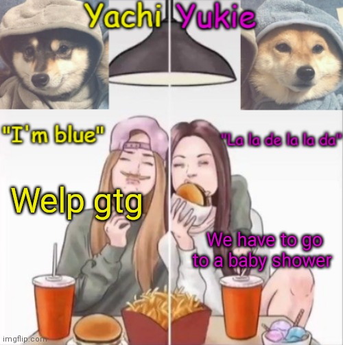 Yachi and Yukie temp | Welp gtg; We have to go to a baby shower | image tagged in yachi and yukie temp | made w/ Imgflip meme maker