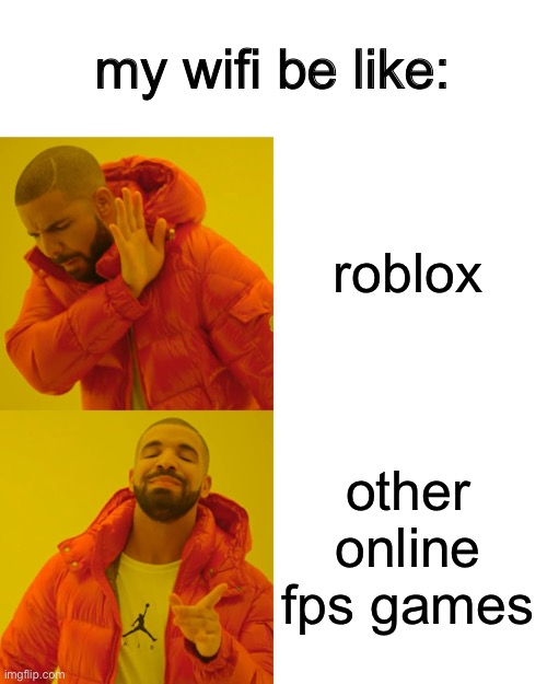Drake Hotline Bling | my wifi be like:; roblox; other online fps games | image tagged in memes,drake hotline bling | made w/ Imgflip meme maker
