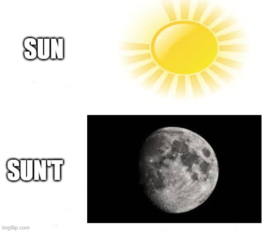 SUN; SUN'T | image tagged in memes | made w/ Imgflip meme maker