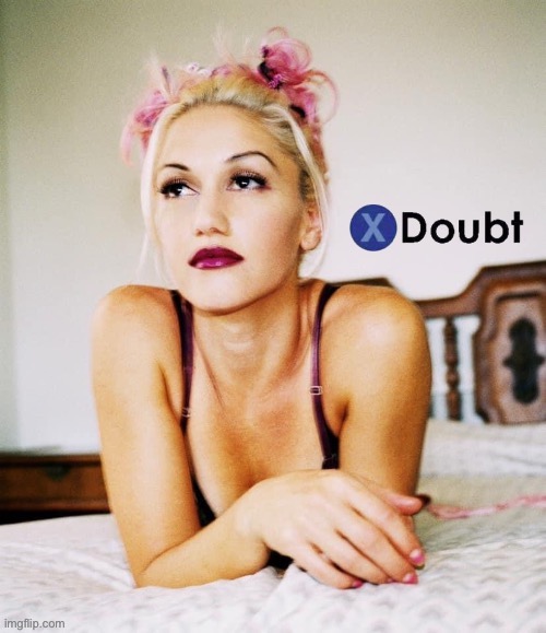 X doubt Gwen Stefani | image tagged in x doubt gwen stefani | made w/ Imgflip meme maker