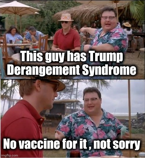 See Nobody Cares Meme | This guy has Trump Derangement Syndrome No vaccine for it , not sorry | image tagged in memes,see nobody cares | made w/ Imgflip meme maker