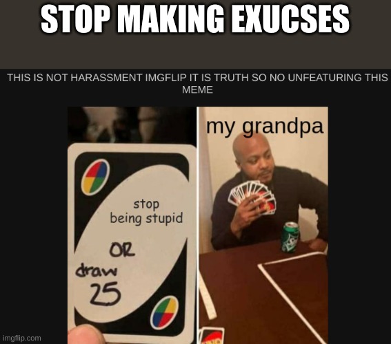 SuperMario_Official's Shitty Images #1 | STOP MAKING EXUCSES | made w/ Imgflip meme maker