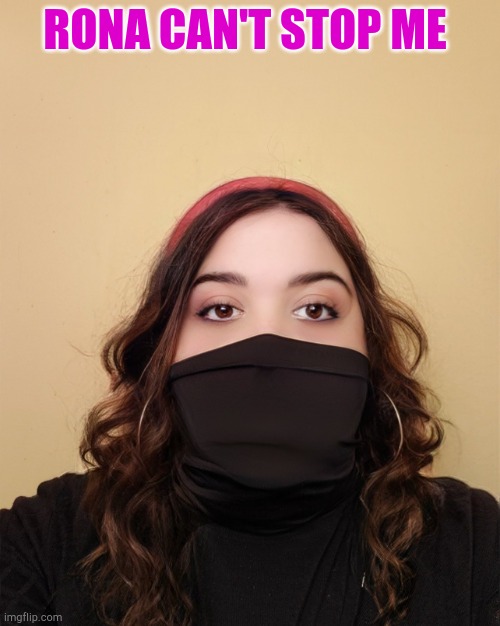 Masked Maria | RONA CAN'T STOP ME | image tagged in masked maria | made w/ Imgflip meme maker