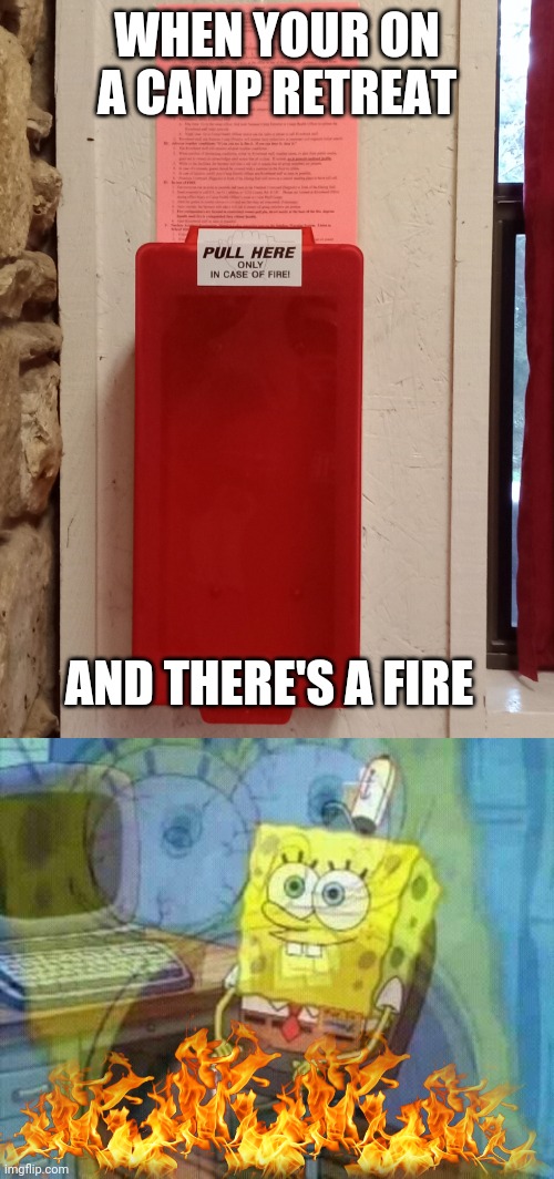 Welp! Guess I die! |  WHEN YOUR ON A CAMP RETREAT; AND THERE'S A FIRE | image tagged in spongebob panic inside | made w/ Imgflip meme maker