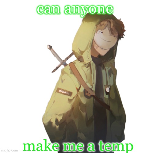 can anyone; make me a temp | made w/ Imgflip meme maker