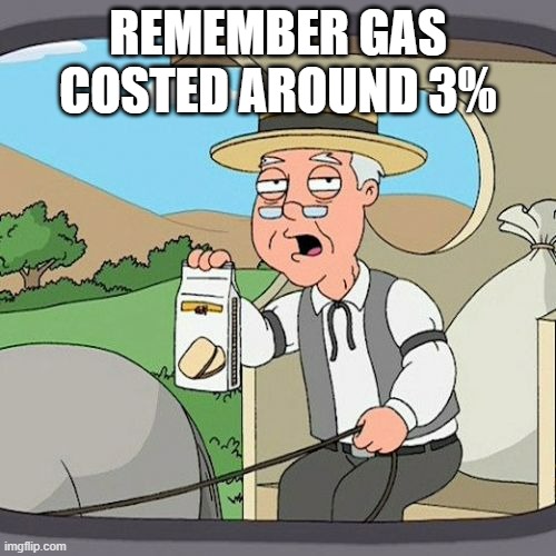 Now its going to 6,7,8 dollars | REMEMBER GAS COSTED AROUND 3% | image tagged in memes,pepperidge farm remembers | made w/ Imgflip meme maker