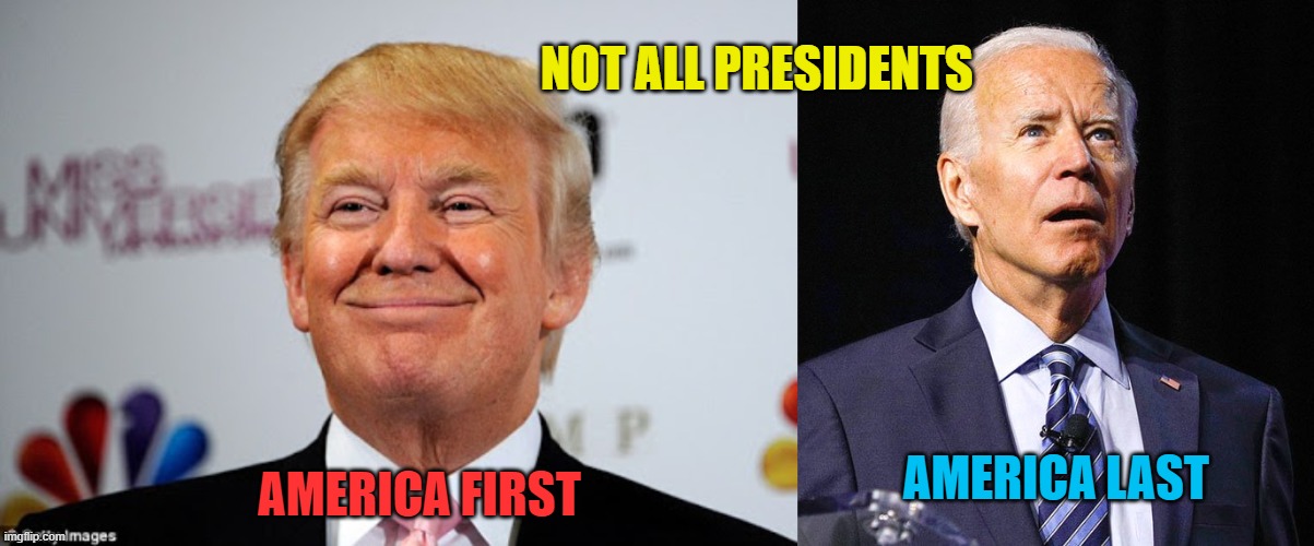 NOT ALL PRESIDENTS AMERICA FIRST AMERICA LAST | image tagged in donald trump approves,joe biden | made w/ Imgflip meme maker