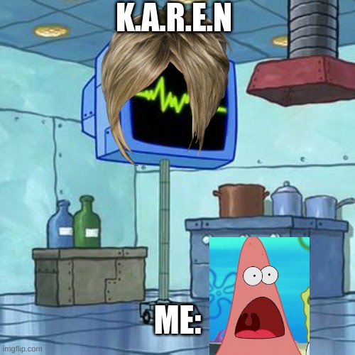 i had this n my mind | K.A.R.E.N; ME: | image tagged in left exit 12 off ramp | made w/ Imgflip meme maker