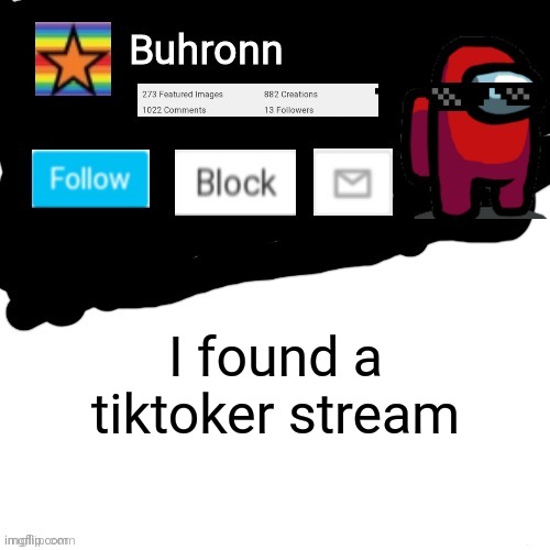 Buhronn. announcement template | I found a tiktoker stream | image tagged in buhronn_official announcement template | made w/ Imgflip meme maker